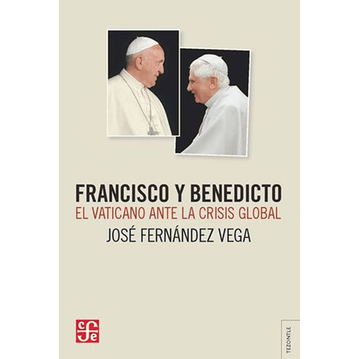 Francisco Y Benedicto. El Vaticano Ante La Crisis Global 1