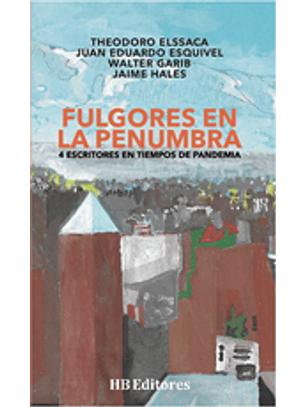 Fulgores En Penumbra. 4 Escritores En Tiempos De Pandemia