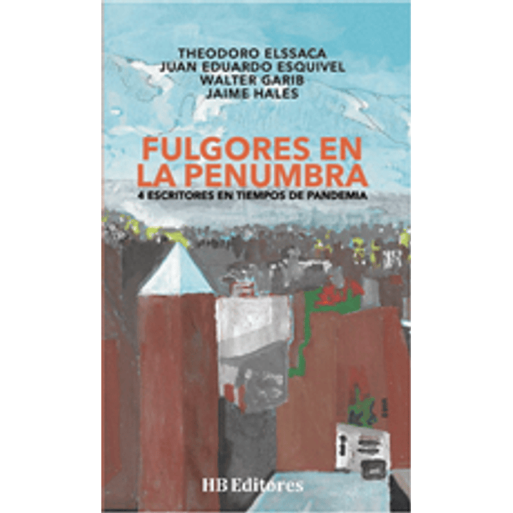 Fulgores En Penumbra. 4 Escritores En Tiempos De Pandemia 1