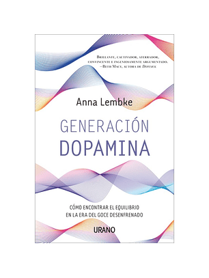 Generacion Dopamina - Como Encontrar El Equilibrio En La Era Del Goce Desenfrenado