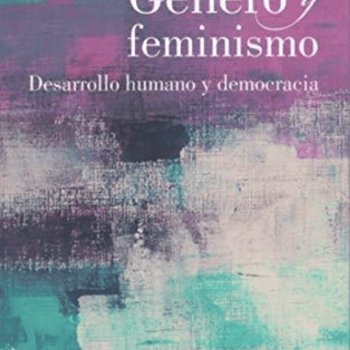 Genero Y Feminismo. Desarrollo Humano Y Democracia 1