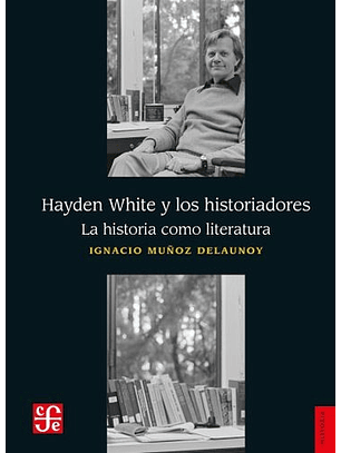 Hayden White Y Los Historiadores. La Historia Como Literatura