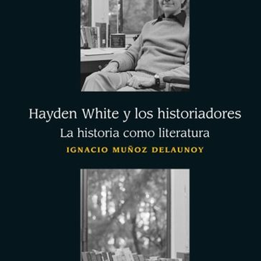 Hayden White Y Los Historiadores. La Historia Como Literatura 1