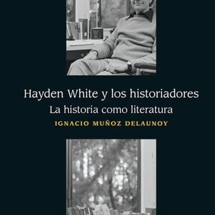 Hayden White Y Los Historiadores. La Historia Como Literatura 1