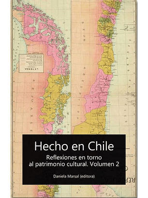 Hecho En Chile. Reflexiones En Torno Al Patrimonio Cultural. Volumen 2