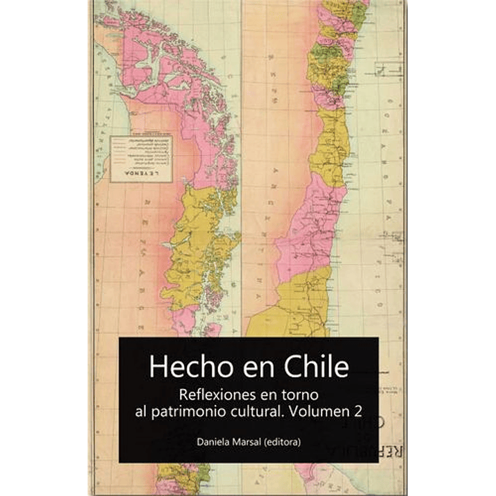 Hecho En Chile. Reflexiones En Torno Al Patrimonio Cultural. Volumen 2 1