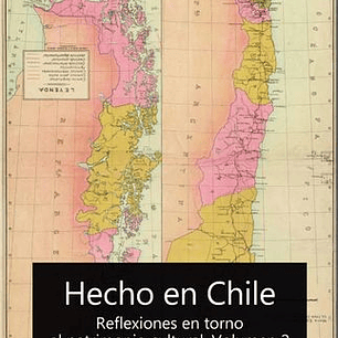 Hecho En Chile. Reflexiones En Torno Al Patrimonio Cultural. Volumen 2