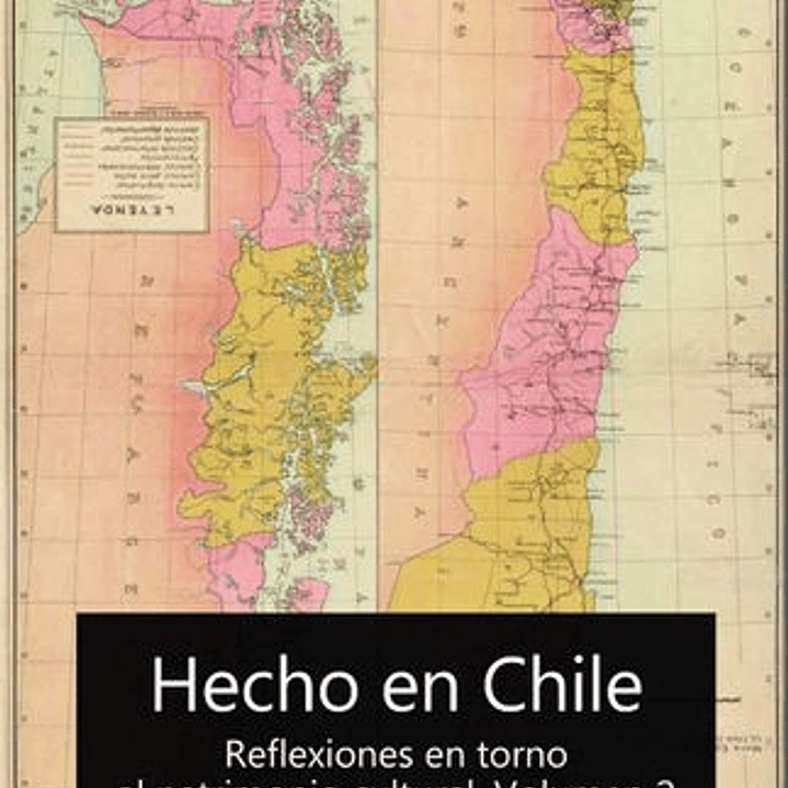 Hecho En Chile. Reflexiones En Torno Al Patrimonio Cultural. Volumen 2 1