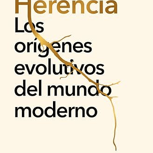 Herencia. Los Origenes Evolutivos Del Mundo Moderno