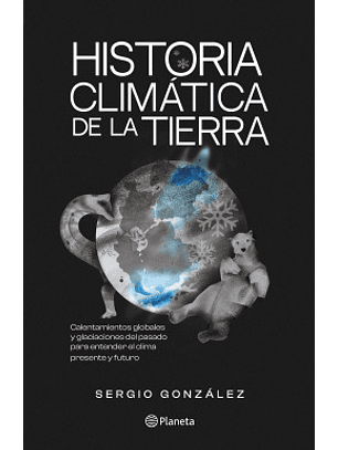 Historia Climatica De La Tierra - Calentamientos Globales Y Glaciaciones Del Pasado