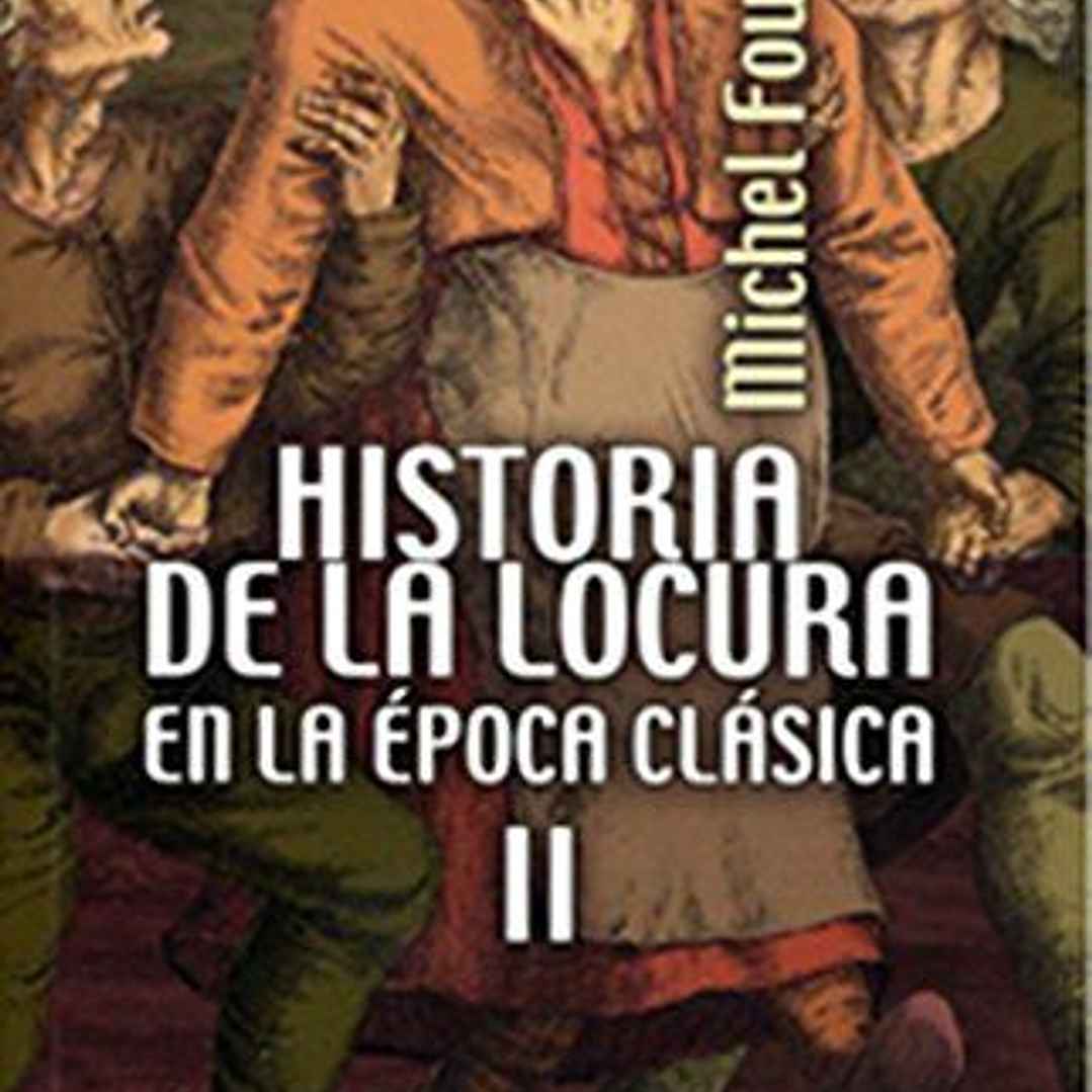 Historia De La Locura En La Epoca Clasica Ii 1