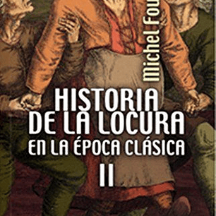 Historia De La Locura En La Epoca Clasica Ii