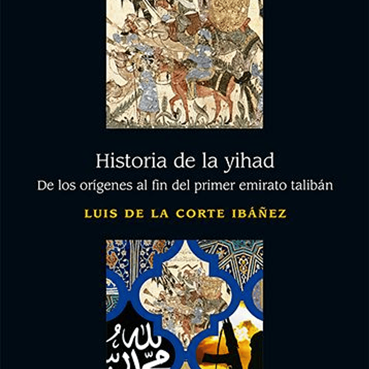 Historia De La Yihad. De Los Origenes Al Fin Del Primer Emirato Taliban 1