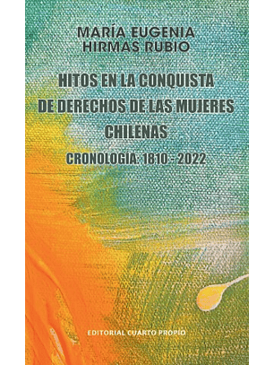 Hitos En La Conquista De Derechos De Las Mujeres Chilenas
