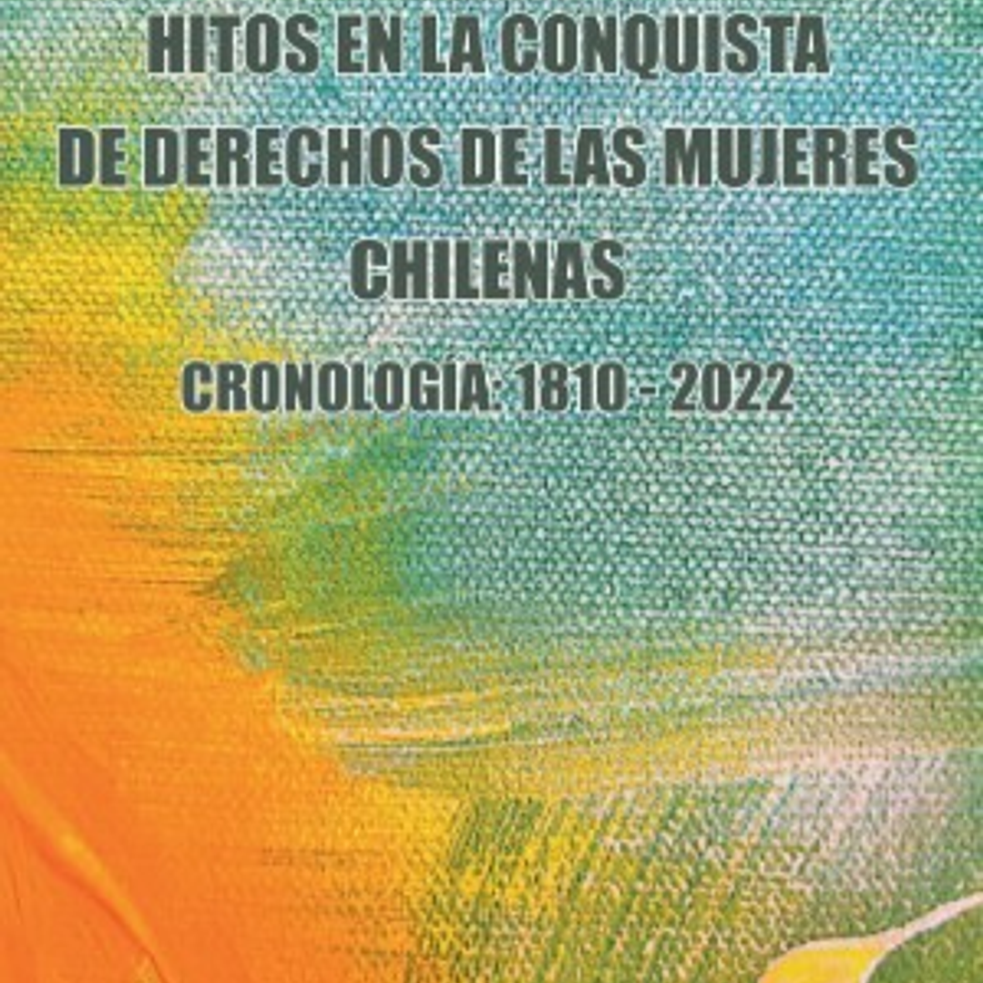 Hitos En La Conquista De Derechos De Las Mujeres Chilenas 1
