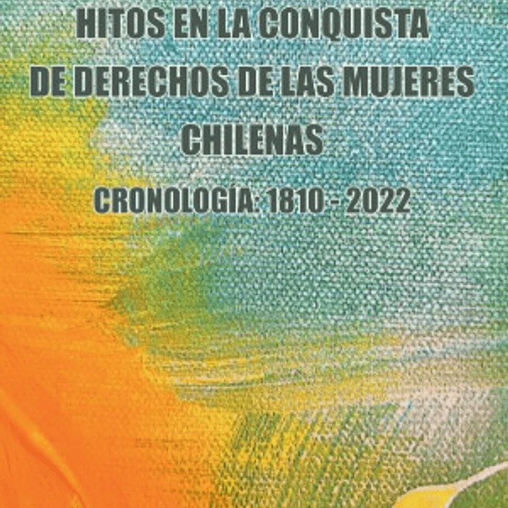 Hitos En La Conquista De Derechos De Las Mujeres Chilenas 1