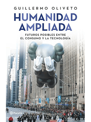 Humanidad Ampliada - Futuros Posibles Entre El Consumo Y La Tecnologia