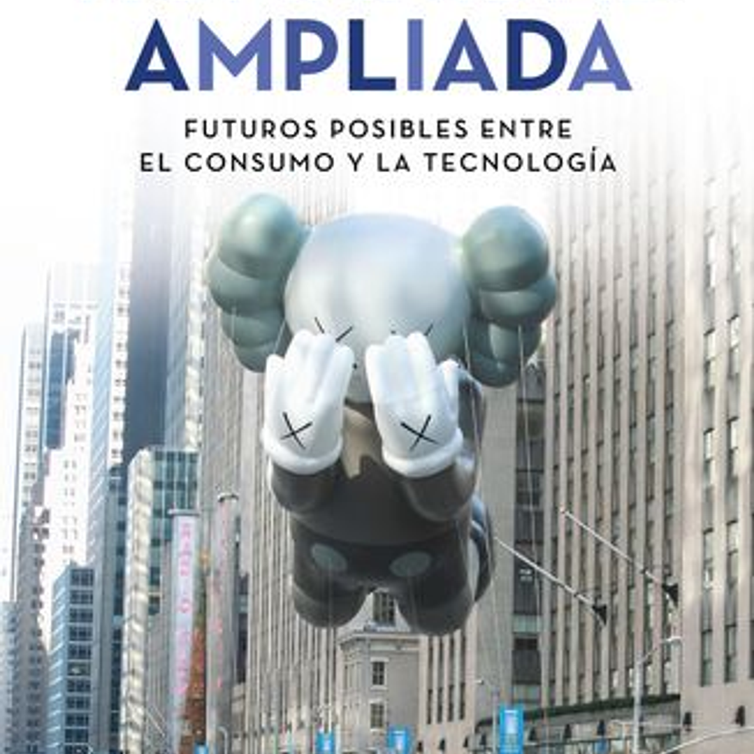 Humanidad Ampliada - Futuros Posibles Entre El Consumo Y La Tecnologia 1