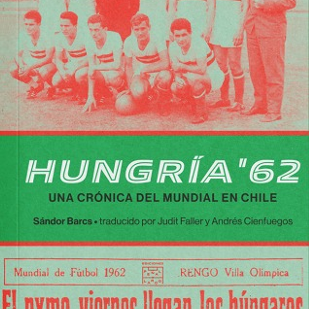 Hungria 62. Una Cronica Del Mundial En Chile 1