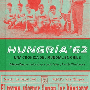 Hungria 62. Una Cronica Del Mundial En Chile