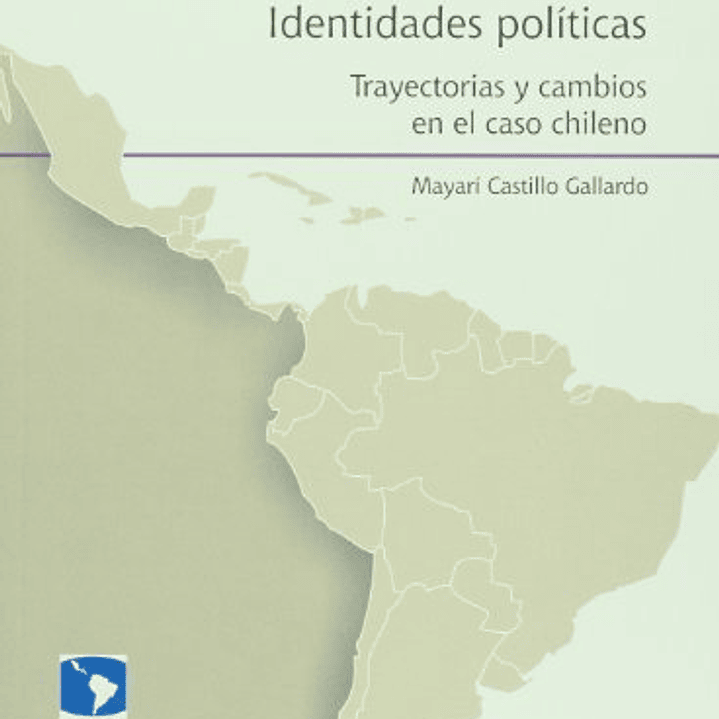 Identidades Politicas. Trayectorias Y Cambios En El Caso Chileno 1
