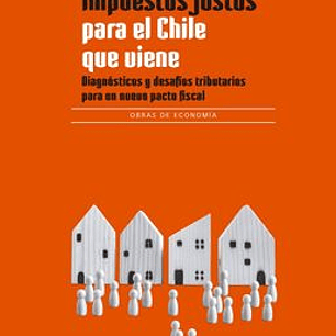 Impuestos Justos Para El Chile Que Viene