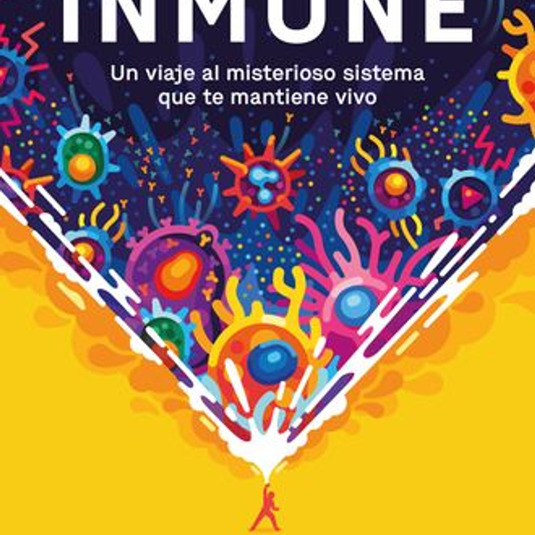 Inmune - Un Viaje Al Misterioso Sistema Que Te Mantiene Vivo 1