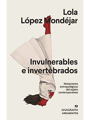 Invulnerables E Invertebrados - Mutaciones Antropologicas Del Sujeto Contemporaneo