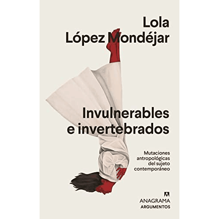 Invulnerables E Invertebrados - Mutaciones Antropologicas Del Sujeto Contemporaneo 1
