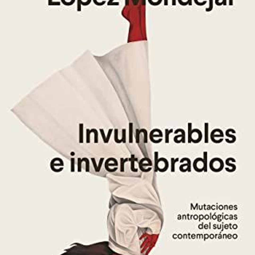 Invulnerables E Invertebrados - Mutaciones Antropologicas Del Sujeto Contemporaneo 1