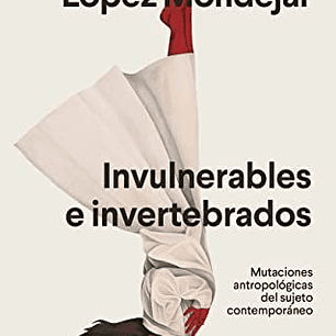Invulnerables E Invertebrados - Mutaciones Antropologicas Del Sujeto Contemporaneo