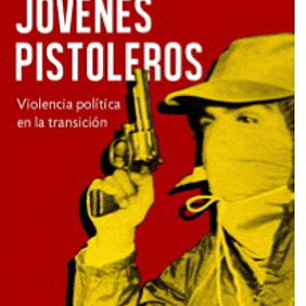 Jovenes Pistoleros - Violencia Politica En La Transicion