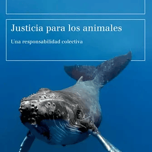 Justicia Para Los Animales - Una Responsabilidad Colectiva