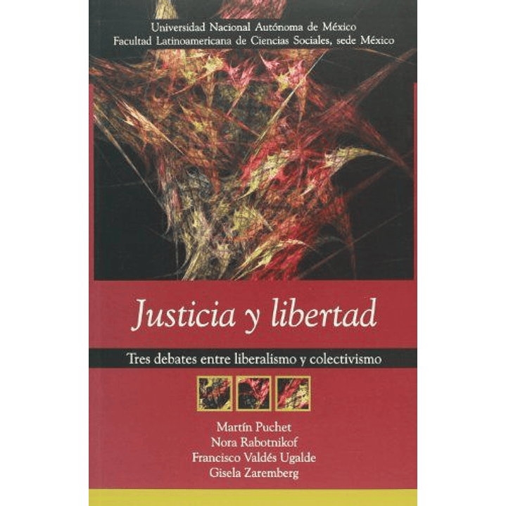 Justicia Y Libertad. Tres Debates Entre Liberalismo Y Colectivismo 1