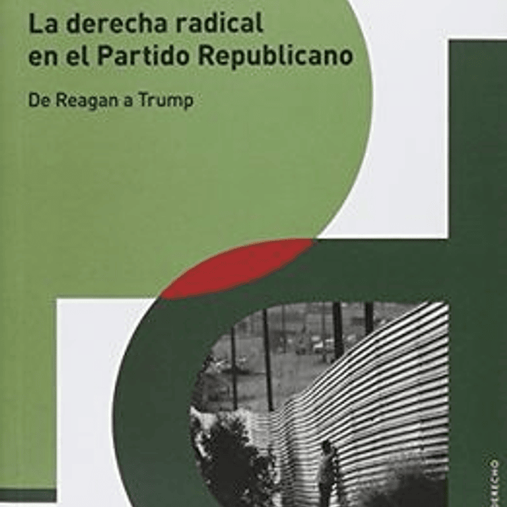 La Derecha Radical En El Partido Republicano - De Reagan A Trump 1