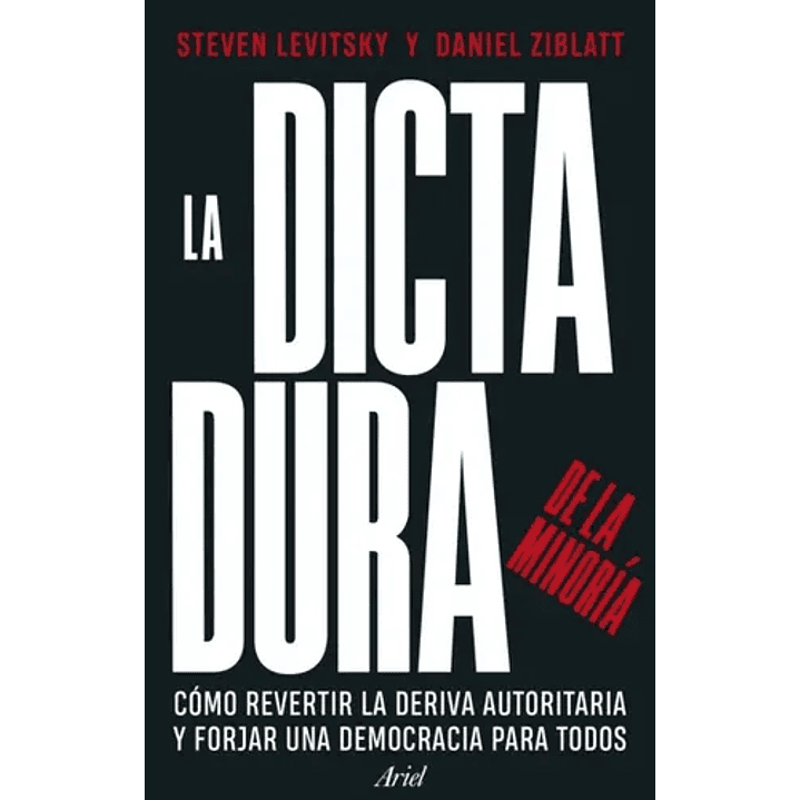 La Dictadura De La Minoria - Como Revertir La Deriva Autoritaria Y Forjar Una Democracia Para Todos 1