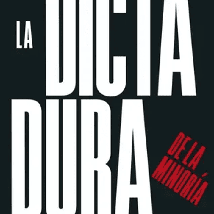 La Dictadura De La Minoria - Como Revertir La Deriva Autoritaria Y Forjar Una Democracia Para Todos 1