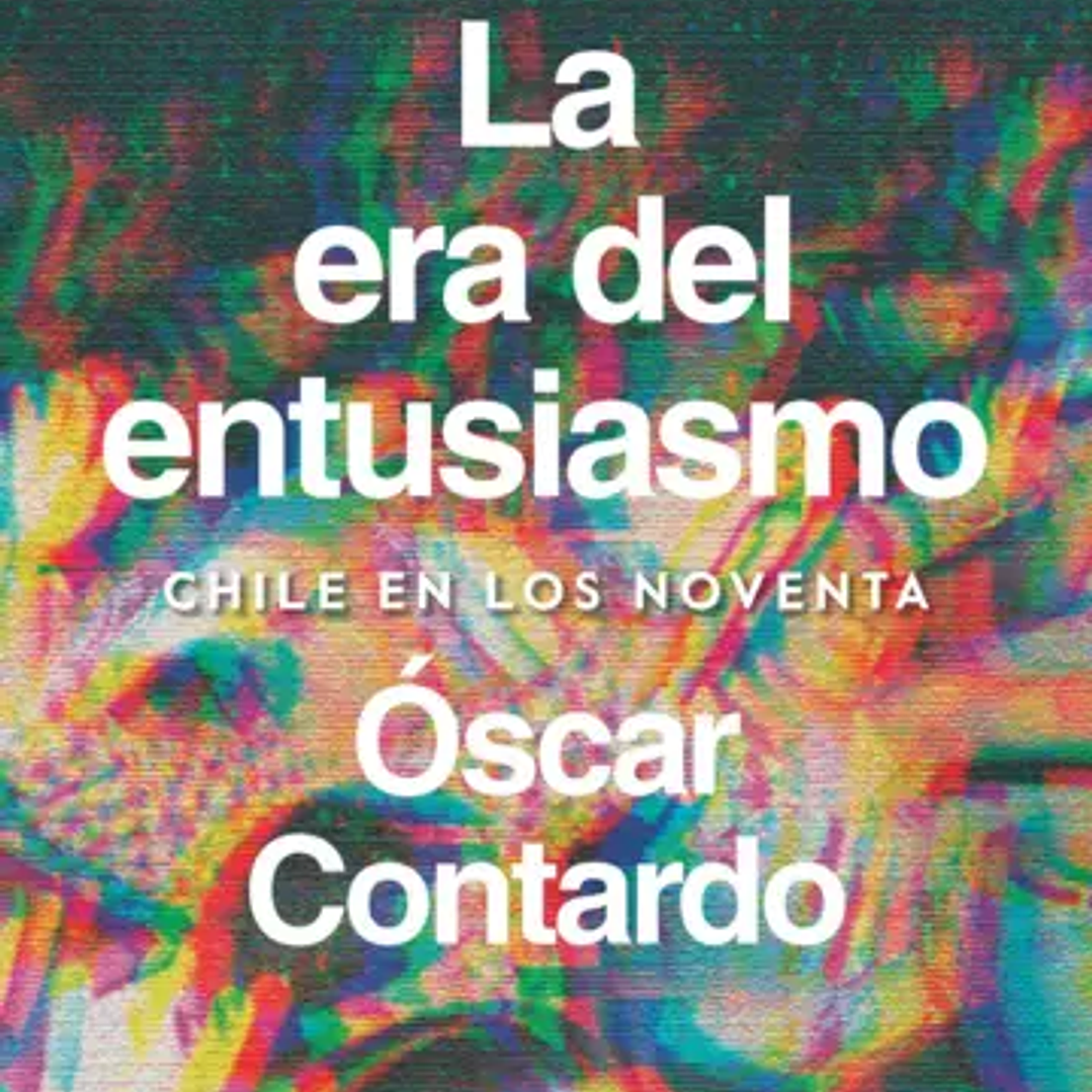 La Era Del Entusiasmo. Chile En Los Noventa 1