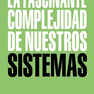 La Fascinante Complejidad De Nuestros Sistemas