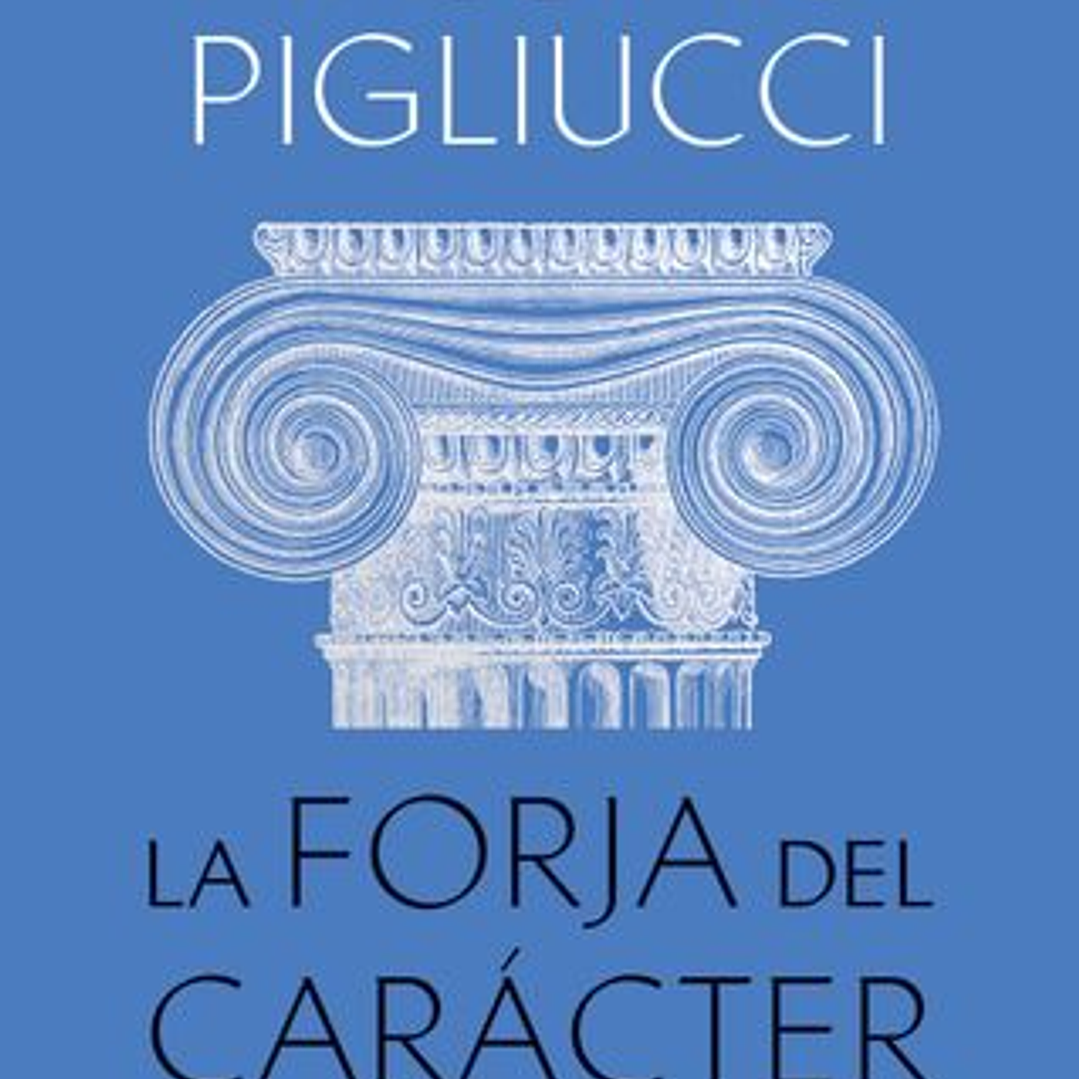 La Forja Del Caracter - Una Busqueda De La Virtud En La Filosofia Clasica 1
