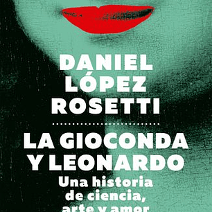 La Gioconda Y Leonardo - Una Historia De Ciencia, Arte Y Amor