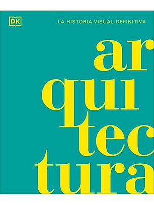 La Historia Visual Definitiva De La Arquitectura