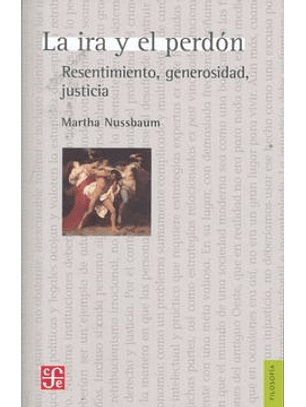 La Ira Y El Perdon. Resentimiento, Generosidad, Justicia