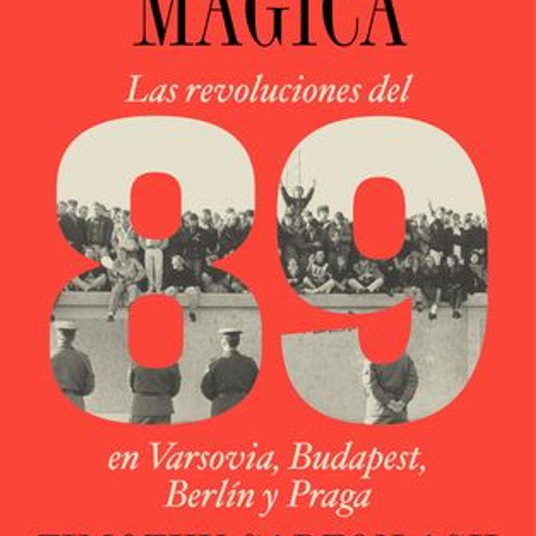 La Linterna Magica. Las Revoluciones Del 89 En Varsovia, Budapest, Berlin Y Praga 1