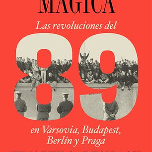 La Linterna Magica. Las Revoluciones Del 89 En Varsovia, Budapest, Berlin Y Praga