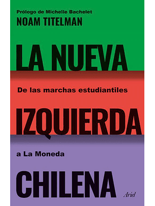 La Nueva Izquierda Chilena - De Las Marchas Estudiantiles A La Moneda