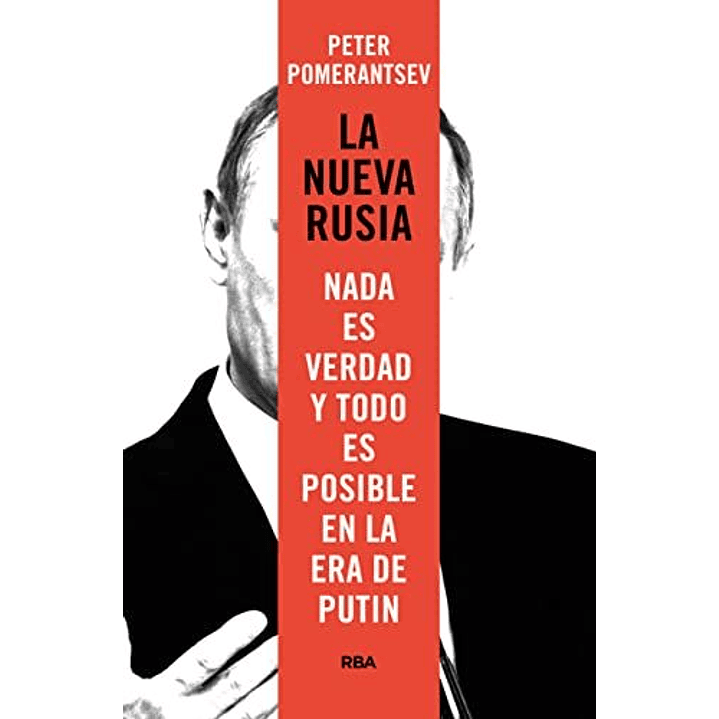 La Nueva Rusia - Nada Es Verdad Y Todo Es Posible En La Era De Putin 1