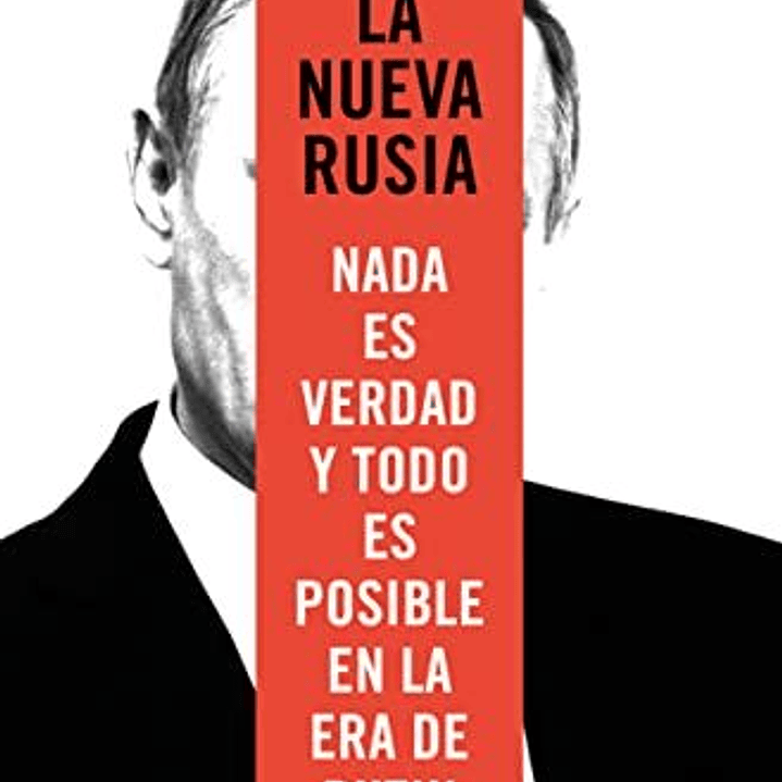 La Nueva Rusia - Nada Es Verdad Y Todo Es Posible En La Era De Putin 1