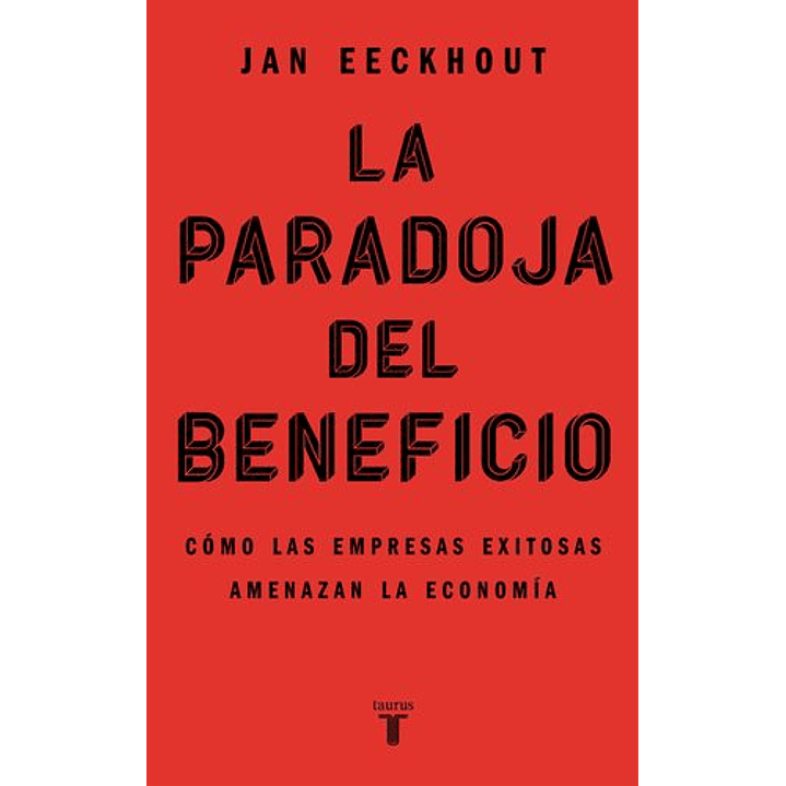 La Paradoja Del Beneficio - Como Las Empresas Exitosas Amenazan La Economia 1