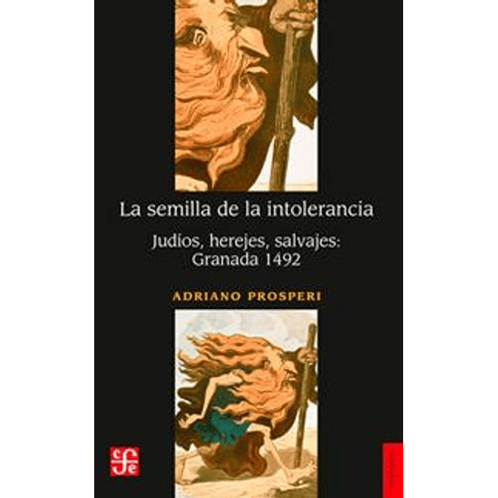 La Semilla De La Intolerancia - Judios Herejes Salvajes - Granada 1492 1